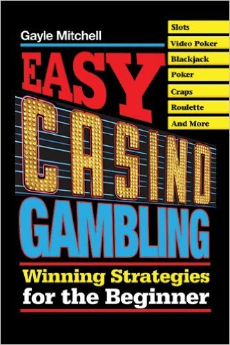 Easy Casino Gambling by Gayle Mitchell